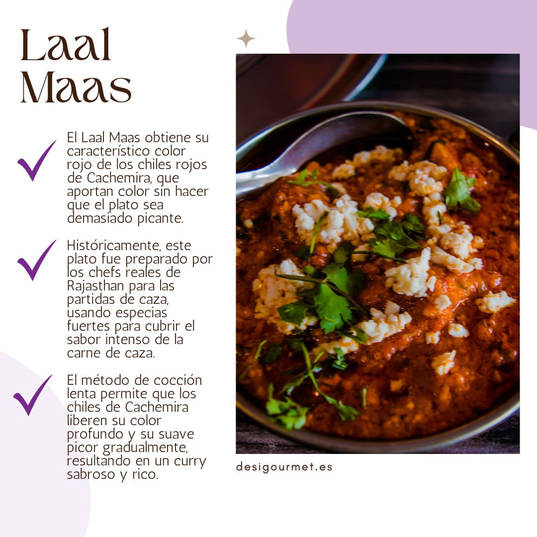 El Laal Maas obtiene su característico color rojo de los chiles rojos de Cachemira, que aportan color sin hacer que el plato sea demasiado picante.
Históricamente, este plato fue preparado por los chefs reales de Rajasthan para las partidas de caza, usando especias fuertes para cubrir el sabor intenso de la carne de caza.
El método de cocción lenta permite que los chiles de Cachemira liberen su color profundo y su suave picor gradualmente, resultando en un curry sabroso y rico.
