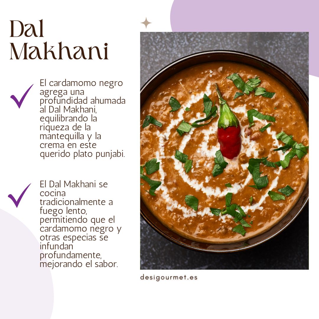 El cardamomo negro agrega una profundidad ahumada al Dal Makhani, equilibrando la riqueza de la mantequilla y la crema en este querido plato punjabi.