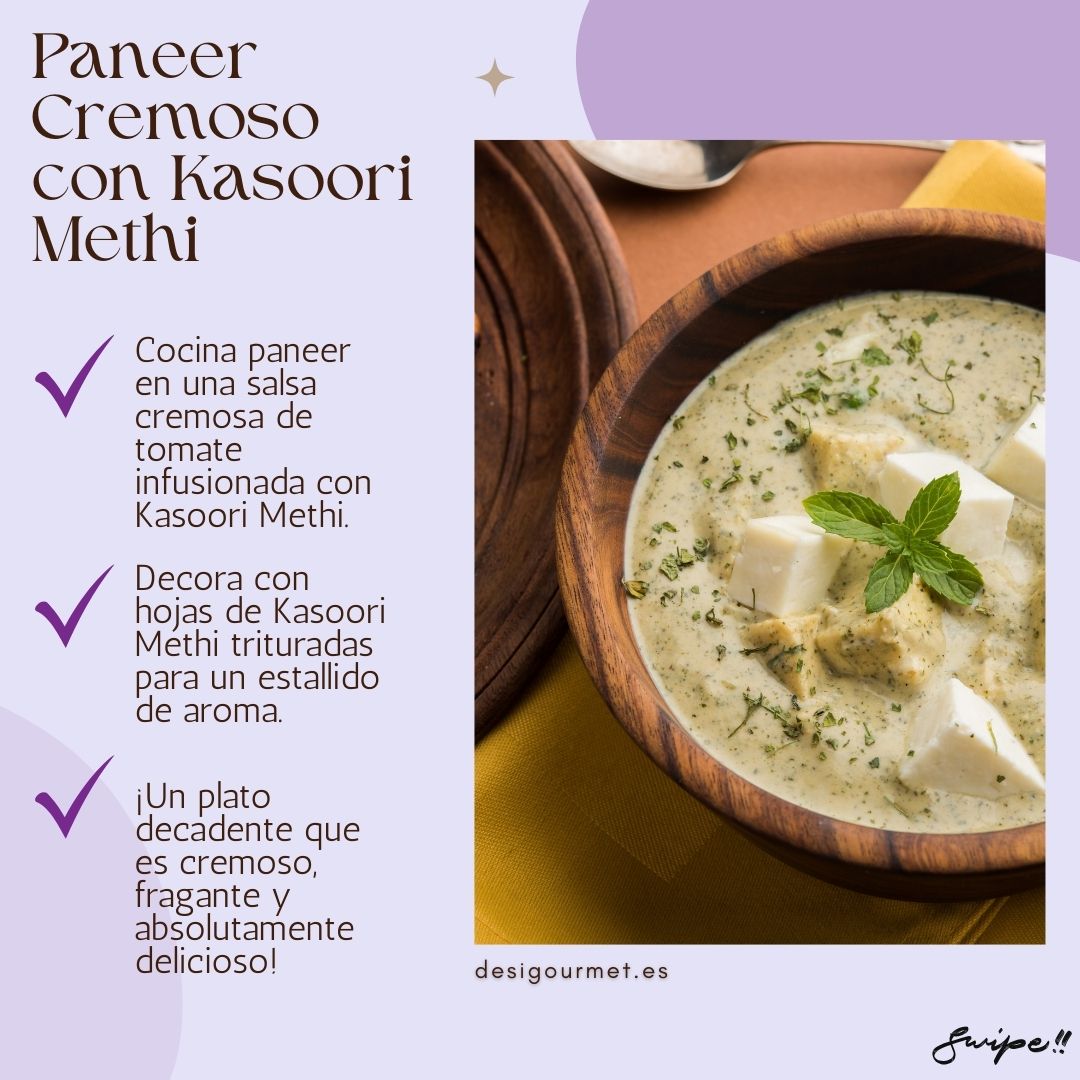 "Delight in creamy paneer with Kasoori Methi. A rich tomato-infused sauce, garnished with dried fenugreek leaves for an aromatic, delectable experience."