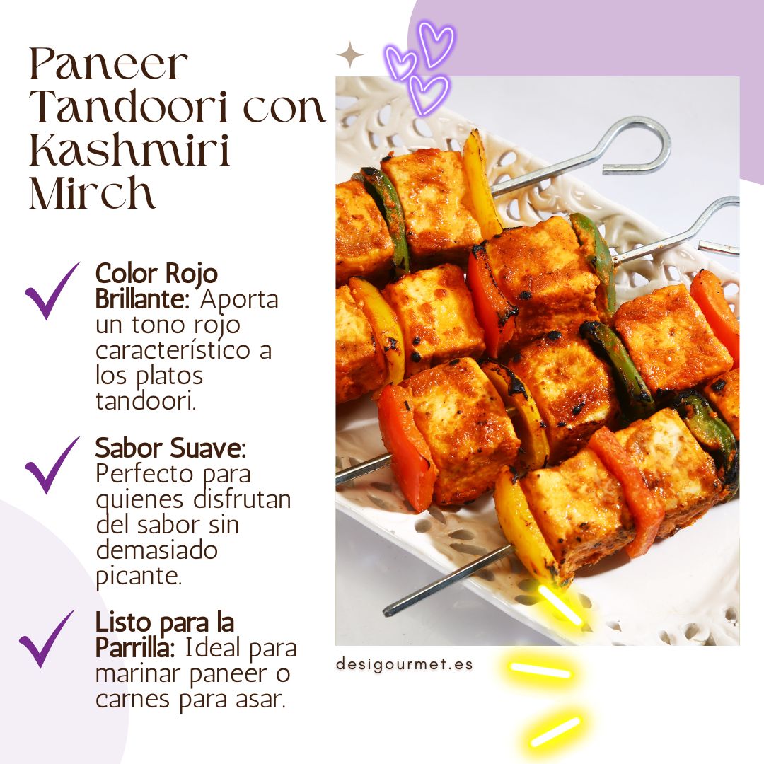 English: "Skewers of paneer with vegetables, marinated in a tandoori blend with Kashmiri chili, offering a bright red color and mild spice, perfect for grilling."
Spanish: "Brochetas de paneer con verduras, marinadas con una mezcla de tandoori y chile de Cachemira, que aporta un color rojo brillante y un suave sabor picante, perfecto para la parrilla."