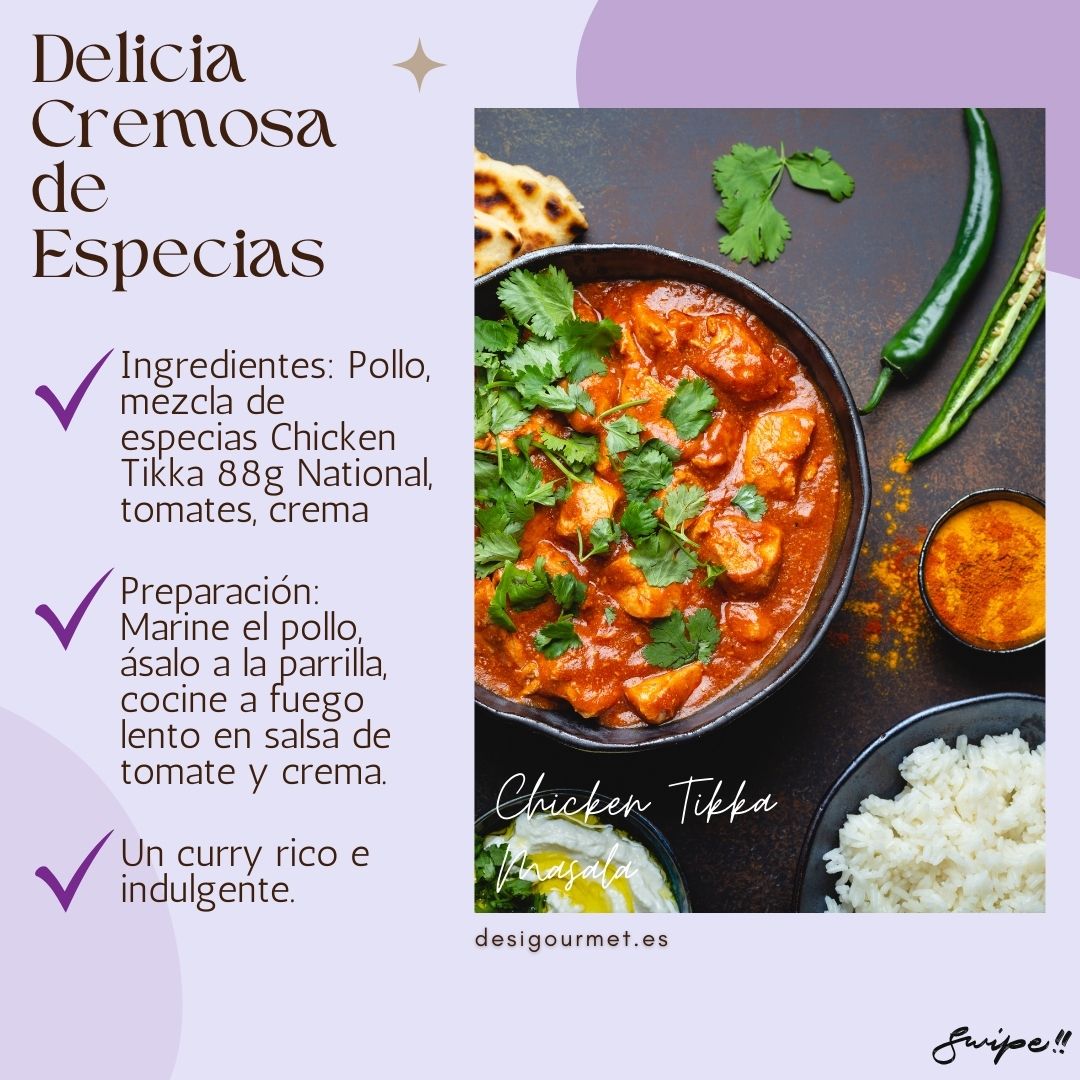 Delicia Cremosa de Especias "Indulge in Chicken Tikka Masala with our National Chicken Tikka spice mix. A creamy, flavorful curry made with tomatoes and cream. Get the recipe at desigourmet.es."