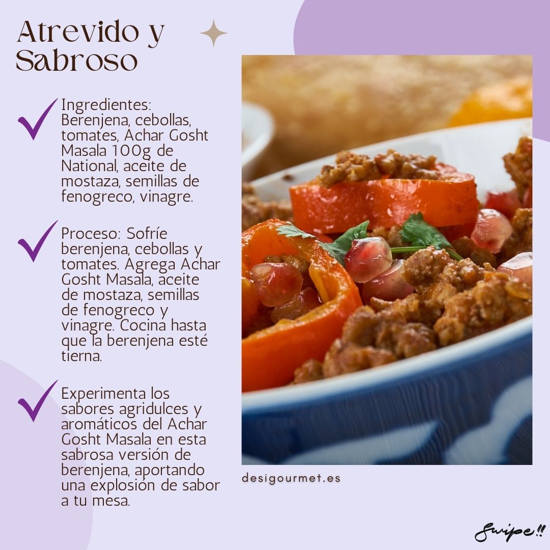 Atrevido y Sabroso "Discover bold and flavorful eggplant dishes with Achar Gosht Masala. Enhanced with mustard oil and fenugreek seeds for a tangy delight. Available at desigourmet.es."