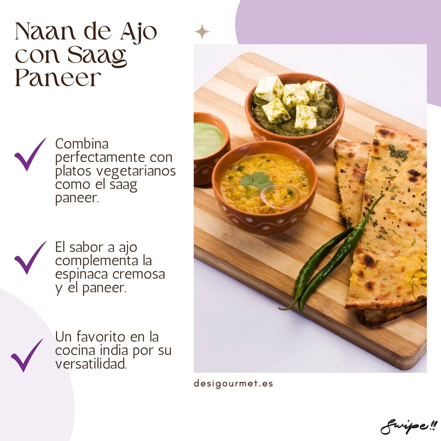 English: Garlic naan 340g, great for robust curries like lamb rogan josh. Spanish: Naan de ajo 340g, ideal para curris robustos como cordero rogan josh.
