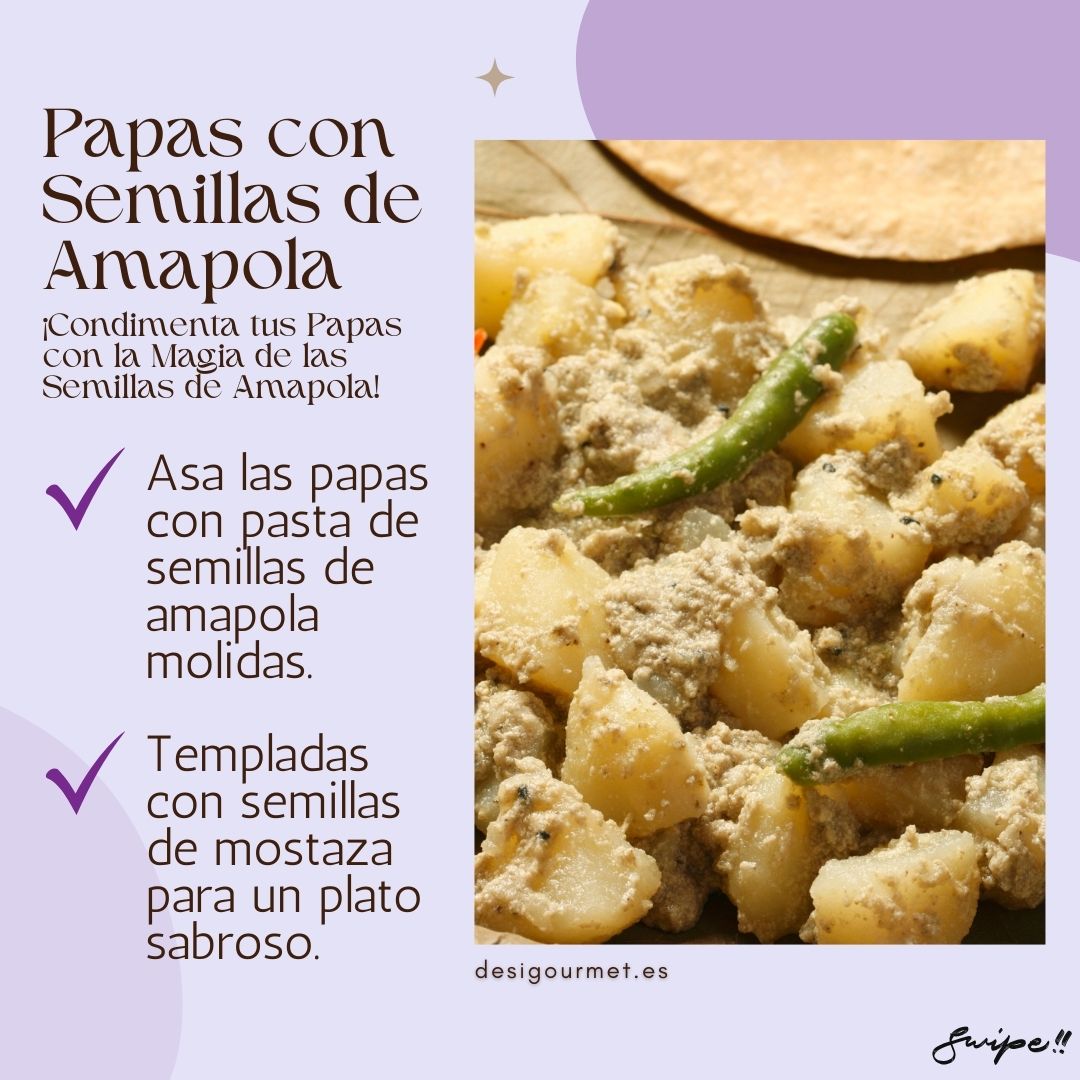Papas con Semillas de Amapola Elevate your potato dishes with ground poppy seed paste and mustard seeds. A savory and unique twist that adds depth and flavor to your classic potato recipes.