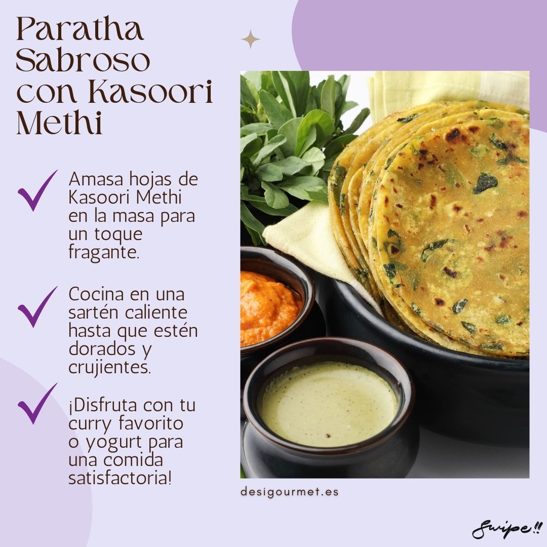 "Savor fragrant parathas with Kasoori Methi. Knead fenugreek leaves into the dough for a tasty twist. Enjoy golden, crisp flatbreads with curry or yogurt."