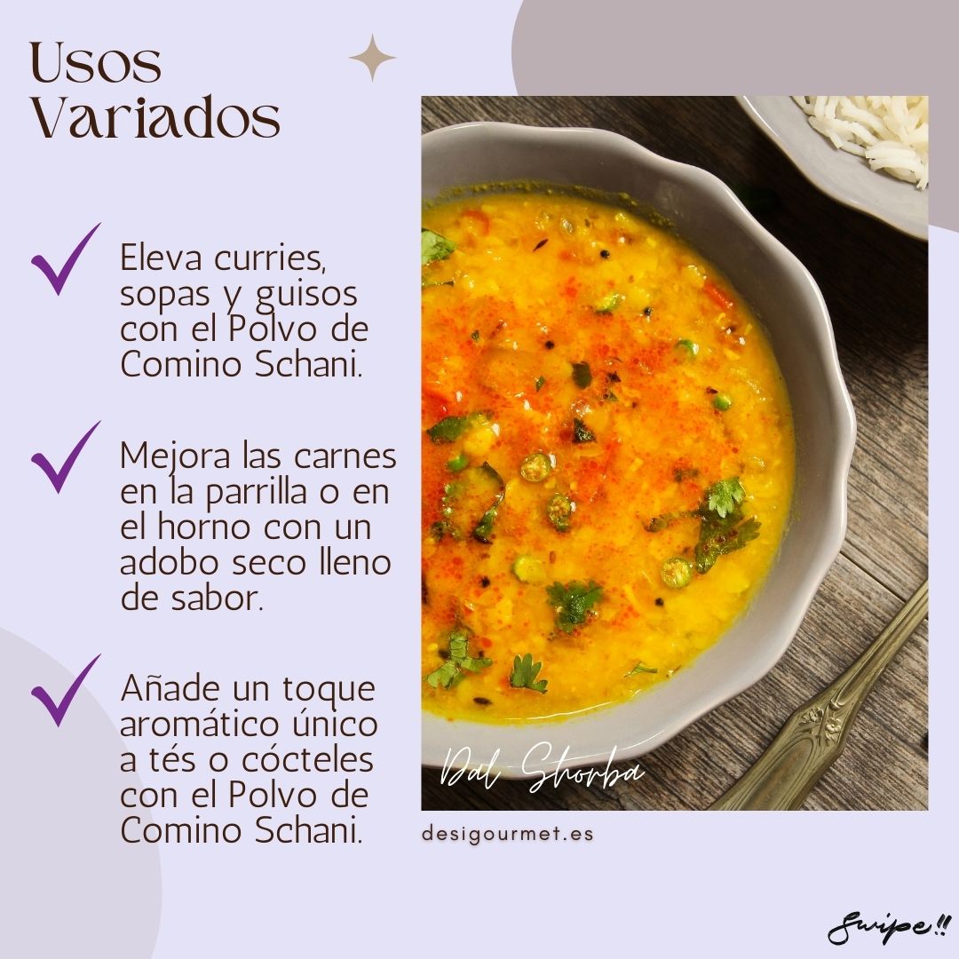 Usos Variados "Eleva curries, sopas y guisos con Polvo de Comino Schani. Mejora carnes a la parrilla o al horno y añade un toque aromático a tés y cócteles."
