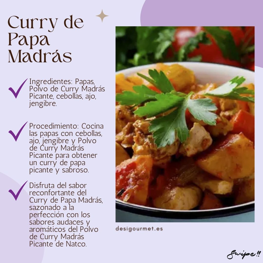 Curry de Papa Madrás Ingredientes: Papas, Polvo de Curry Madrás Picante, cebollas, ajo, jengibre. Procedimiento: Cocina las papas con cebollas, ajo, jengibre y Polvo de Curry Madrás Picante para obtener un curry de papa picante y sabroso. Para llevar: Disfruta del sabor reconfortante del Curry de Papa Madrás, sazonado a la perfección con los sabores audaces y aromáticos del Polvo de Curry Madrás Picante de Natco. desigourmet.es Swipe!!