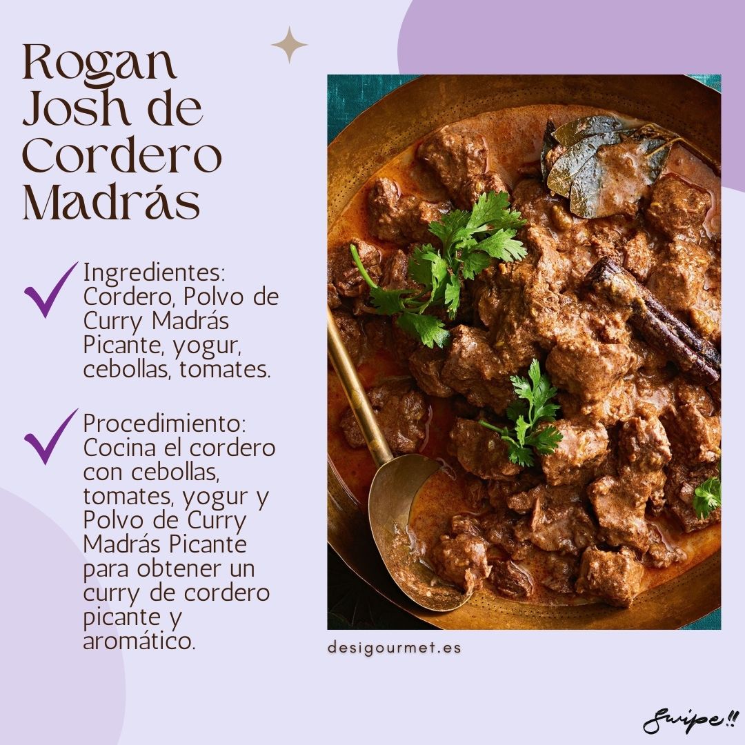 Rogan Josh de Cordero Madrás Ingredientes: Cordero, Polvo de Curry Madrás Picante, yogur, cebollas, tomates. Procedimiento: Cocina el cordero con cebollas, tomates, yogur y Polvo de Curry Madrás Picante para obtener un curry de cordero picante y aromático. Para llevar: Disfruta de los sabores intensos del Rogan Josh de Cordero Madrás, sazonado a la perfección con el Polvo de Curry Madrás Picante de Natco. desigourmet.es Swipe!!