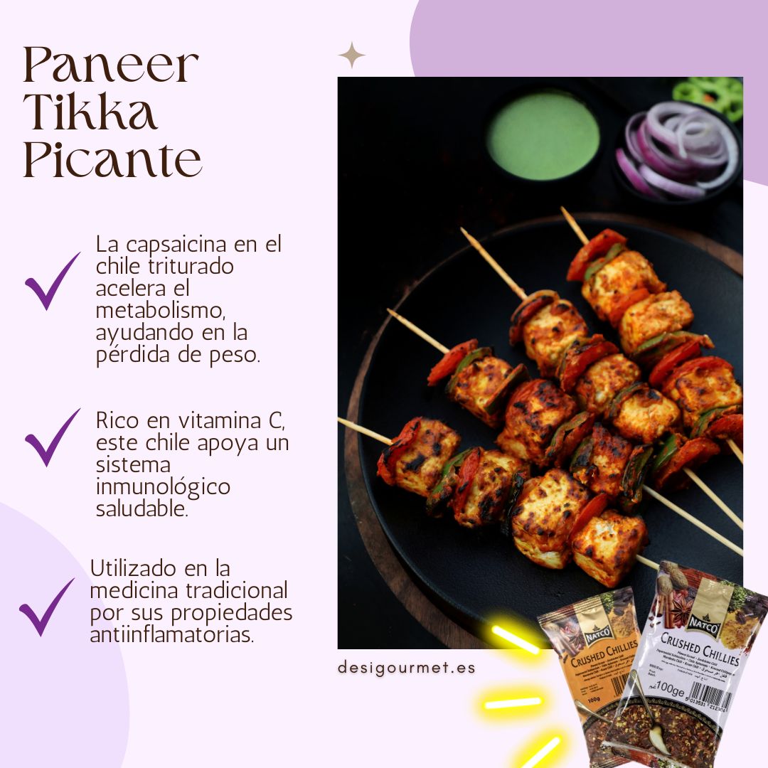 Crushed Chilli boosts metabolism, chile supports immunity, adds heat to paneer tikka.