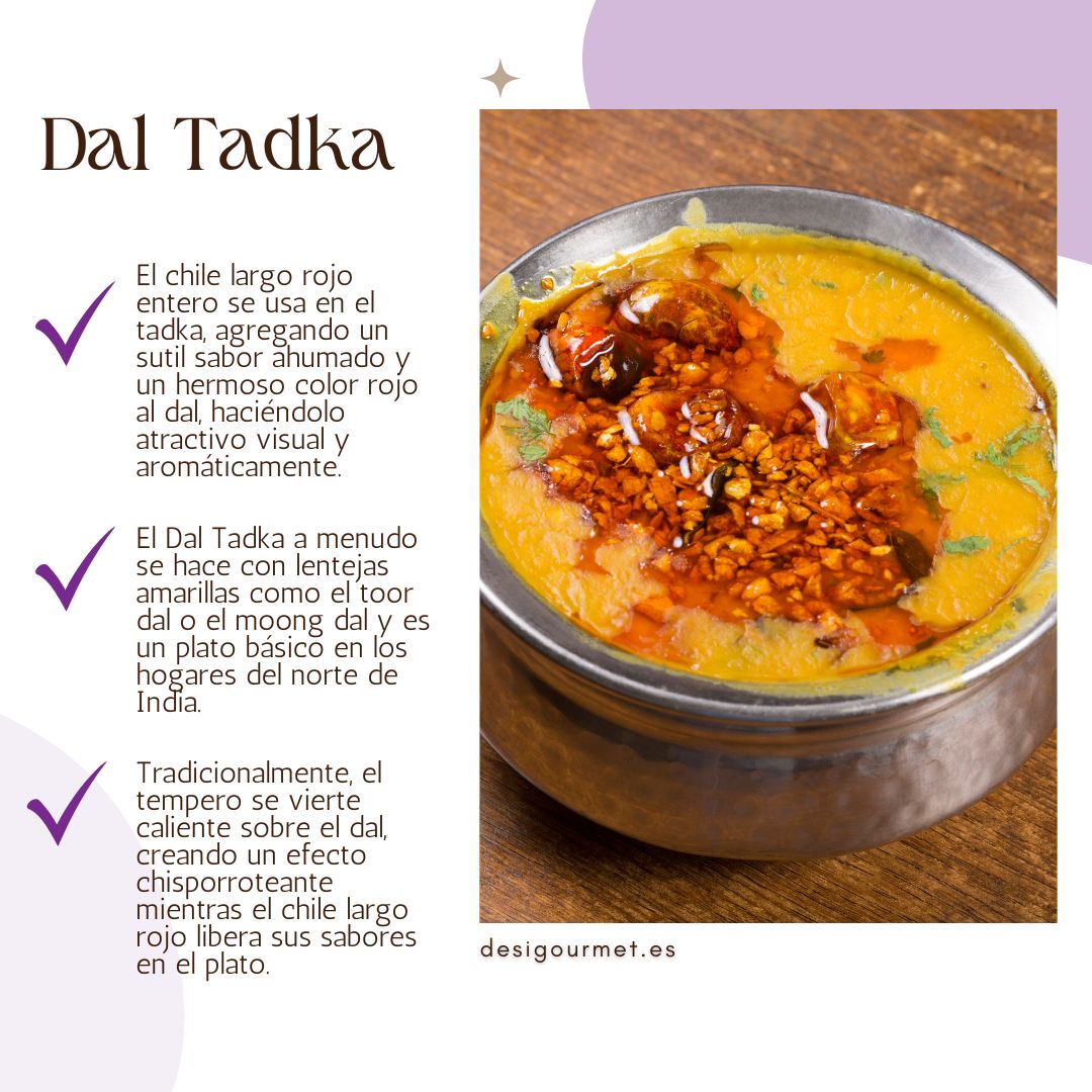 El chile largo rojo entero se usa en el tadka, agregando un sutil sabor ahumado y un hermoso color rojo al dal, haciéndolo atractivo visual y aromáticamente.
El Dal Tadka a menudo se hace con lentejas amarillas como el toor dal o el moong dal y es un plato básico en los hogares del norte de India.
Tradicionalmente, el tempero se vierte caliente sobre el dal, creando un efecto chisporroteante mientras el chile largo rojo libera sus sabores en el plato.