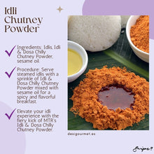 Cargar imagen en el visor de la galería, Dosa Chutney Powder:  ![Dosa Chutney Powder](attachment:/mnt/data/3_Dosa Chutney powder.jpg)  Ingredientes: Dosas, Idli &amp; Dosa Chilly Chutney Powder, ghee. Procedimiento: Extiende una capa de Idli &amp; Dosa Chilly Chutney Powder mezclado con ghee sobre las dosas para un bocado crujiente y picante. Descripción: Transforma tus dosas en una delicia llena de sabor con la intensa picante de Idli &amp; Dosa Chilly Chutney Powder de MTR.