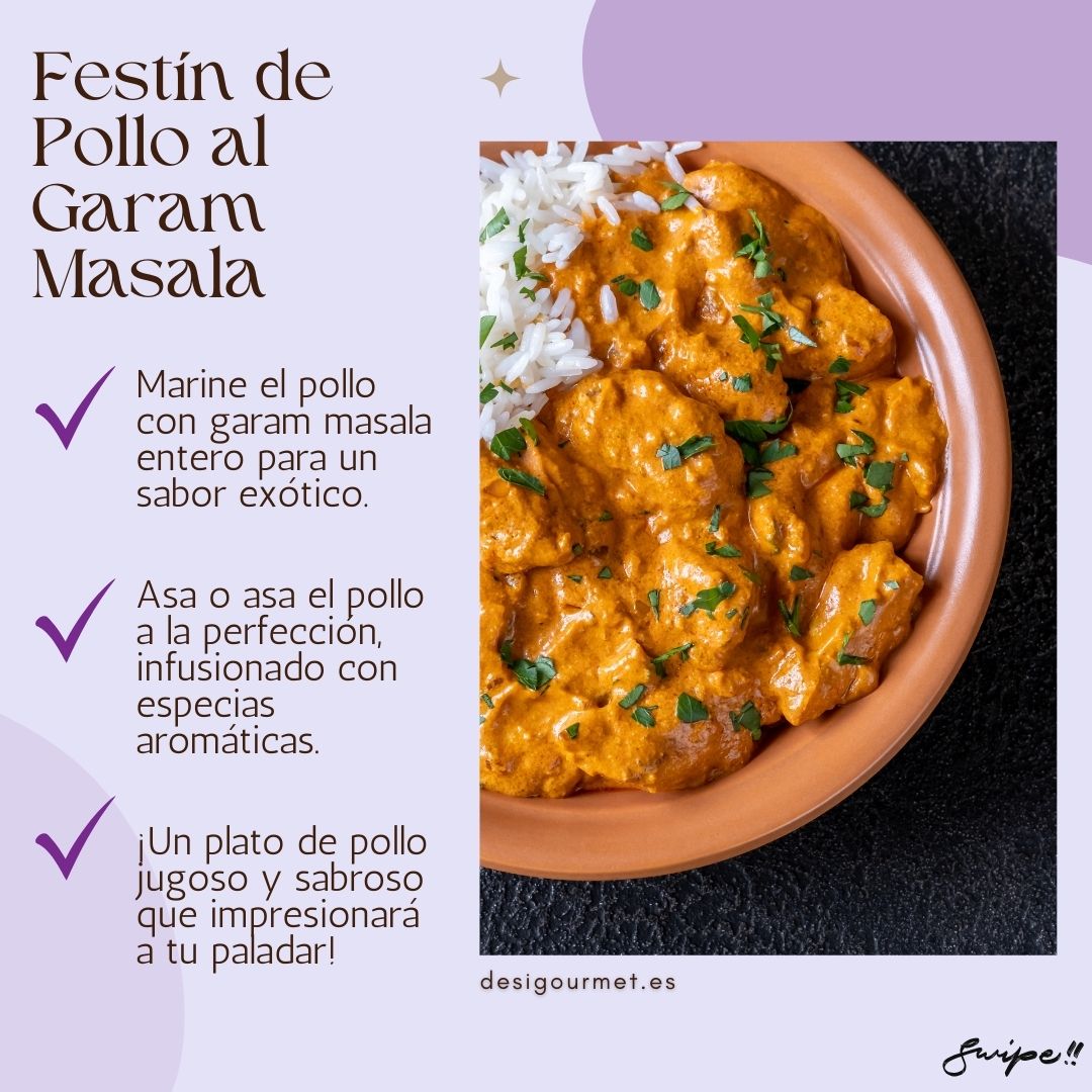 Festín de Pollo al Garam Masala  "Tuesta y muele especias enteras de garam masala para una mezcla fresca. Úsala en curries, guisos y marinados para sabores auténticos."