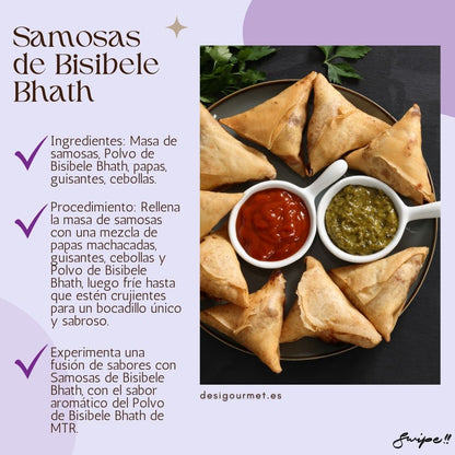 Bisibele Bhath Samosas  Ingredients: Samosa dough, Bisibele Bhath Powder, potatoes, peas, onions. Procedure: Fill samosa dough with a mixture of mashed potatoes, peas, onions, and Bisibele Bhath Powder, then fry until crispy for a unique and tasty snack. Description: Experience a fusion of flavors with Bisibele Bhath Samosas, featuring the aromatic taste of Bisibele Bhath Powder from MTR.