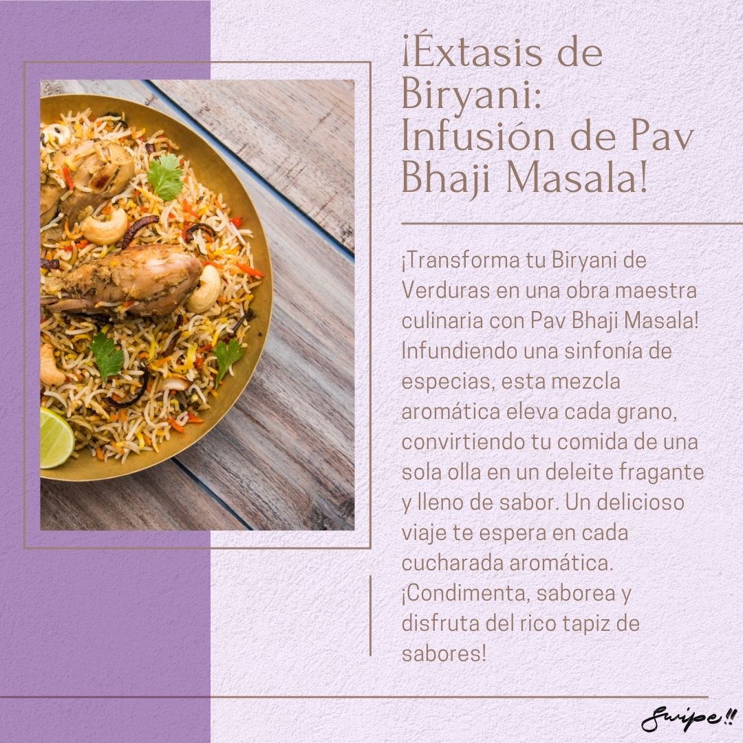 ¡Éxtasis de Biryani: Infusión de Pav Bhaji Masala!: Transform your vegetable biryani with Pav Bhaji Masala. This aromatic spice blend elevates every grain, making each bite a fragrant and flavorful delight.