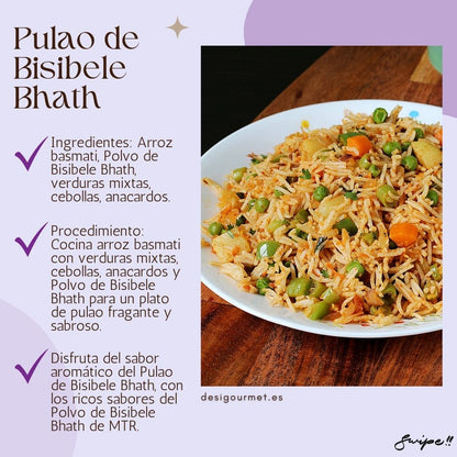 Bisibele Bhath Pulao  Ingredients: Basmati rice, Bisibele Bhath Powder, mixed vegetables, onions, cashews. Procedure: Cook basmati rice with mixed vegetables, onions, cashews, and Bisibele Bhath Powder for a fragrant and flavorful pulao dish. Description: Enjoy the aromatic taste of Bisibele Bhath Pulao, with the rich flavors of Bisibele Bhath Powder from MTR.