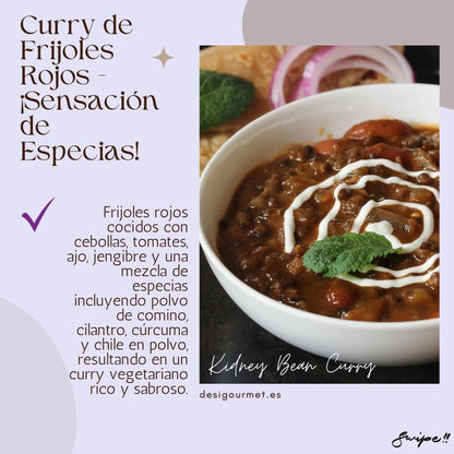 Frijoles rojos cocidos con cebollas, tomates, ajo, jengibre y una mezcla de especias incluyendo polvo de comino, cilantro, curcuma y chile en polvo, resultando en un curry vegetariano rico y sabroso. 
